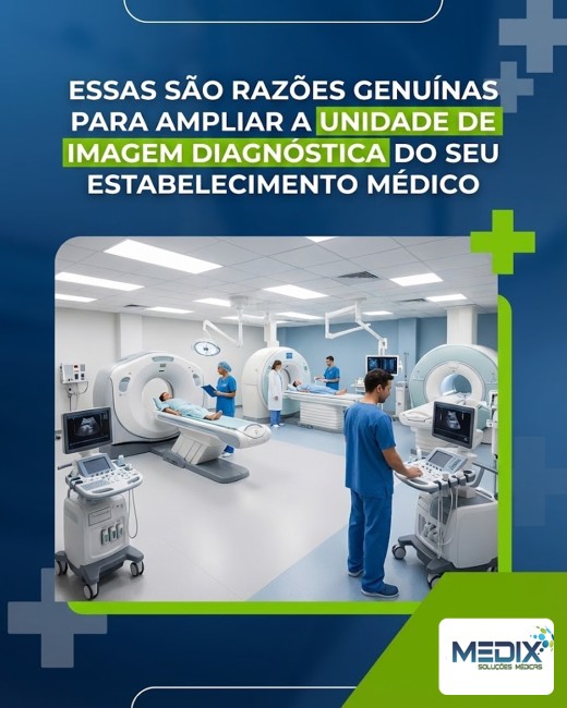 Essas são razões genuínas para ampliar a unidade de imagem diagnóstica do seu estabelecimento médico