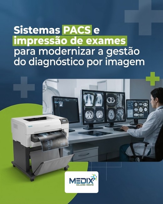 Sistemas PACS e impressão de exames para modernizar a gestão do diagnóstico por imagem
