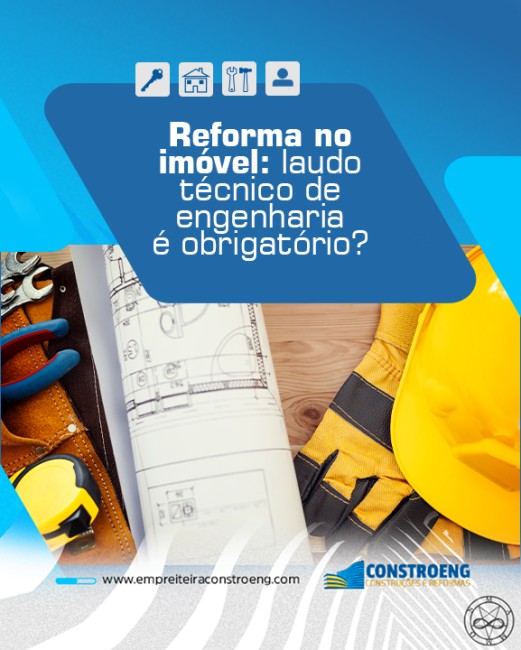 Reforma no imóvel: laudo técnico de engenharia é obrigatório?