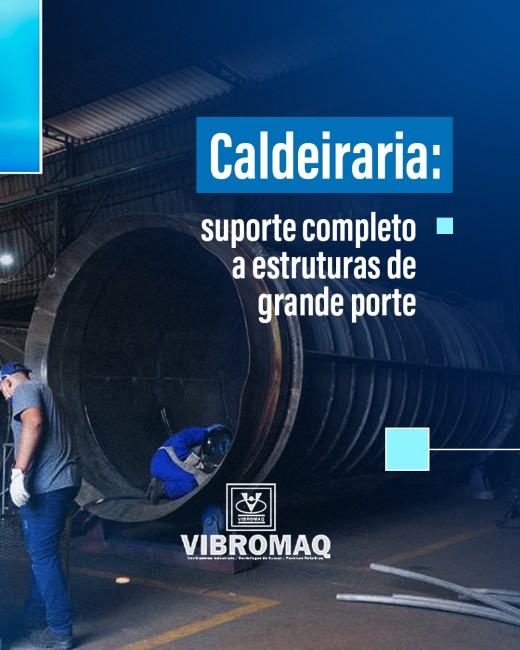 Caldeiraria: suporte completo a estruturas de grande porte