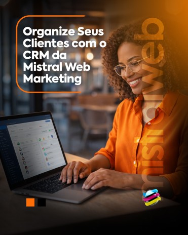 Organize Seus Clientes com o CRM da Mistral Web Marketing