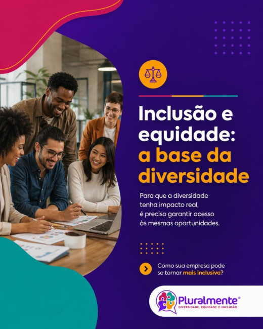 Inclusão e equidade: a base da diversidade